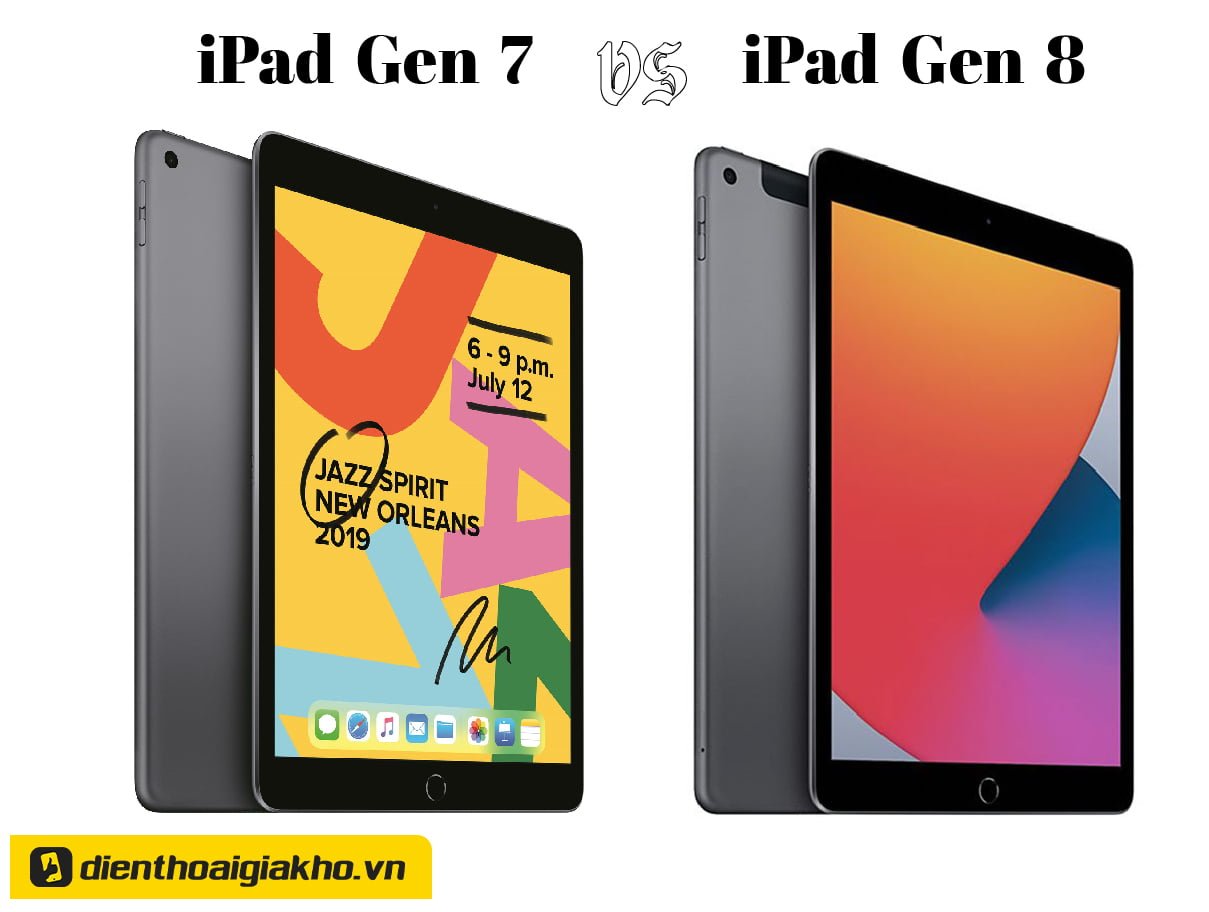 So sánh đánh giá iPad gen 8 và gen 7 thì cái nào tốt hơn?