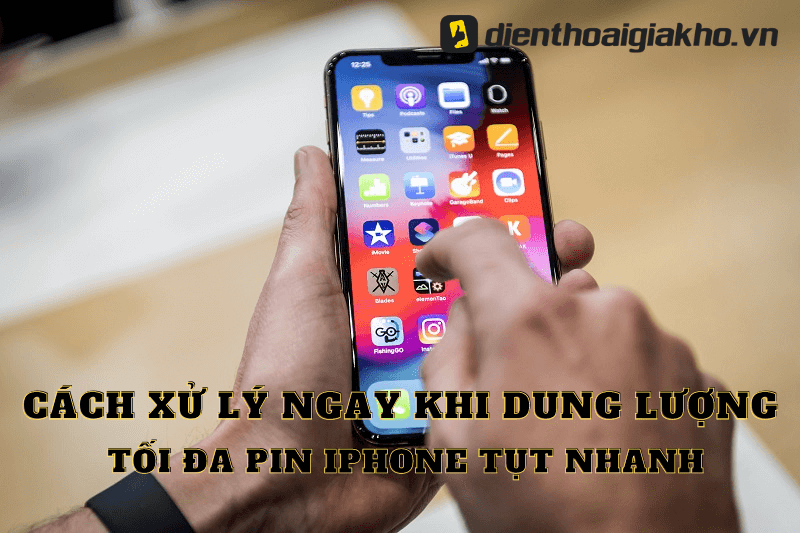 Cách xử lý ngay khi dung lượng tối đa pin iphone tụt nhanh