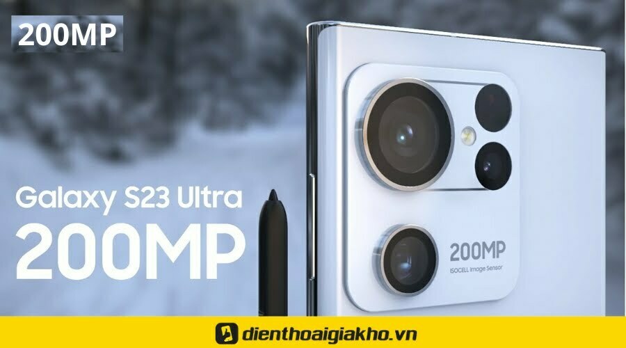 Điểm mạnh của Samsung Galaxy S23 Ultra - Camera cảm biến siêu khủng lên đến 200 MP