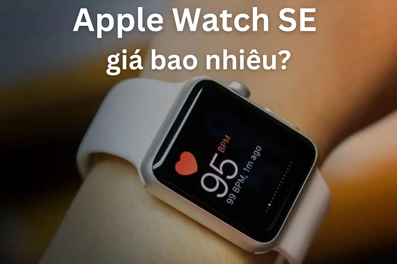Apple Watch SE giá bao nhiêu?