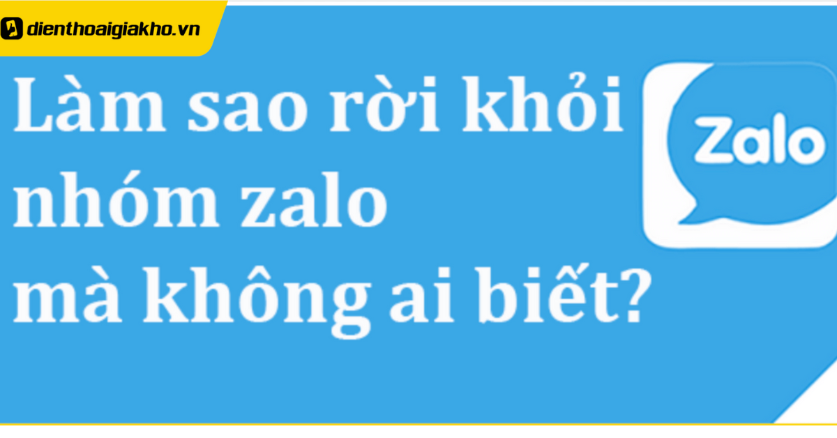 Cách Rời Thoát Nhóm Zalo Mà Không Ai Biết, Không Bị Phát Hiện