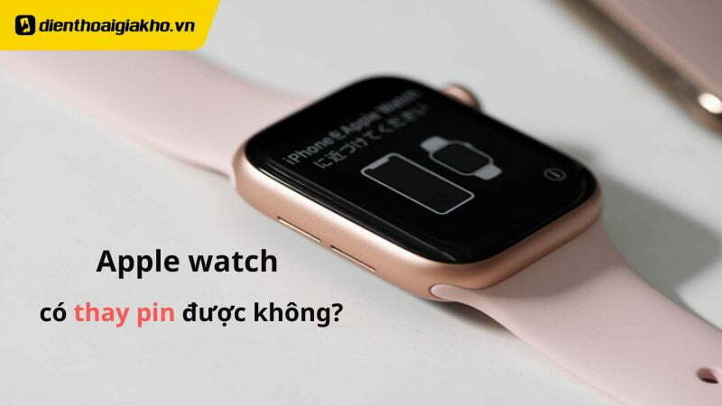 Apple watch có thay pin được không