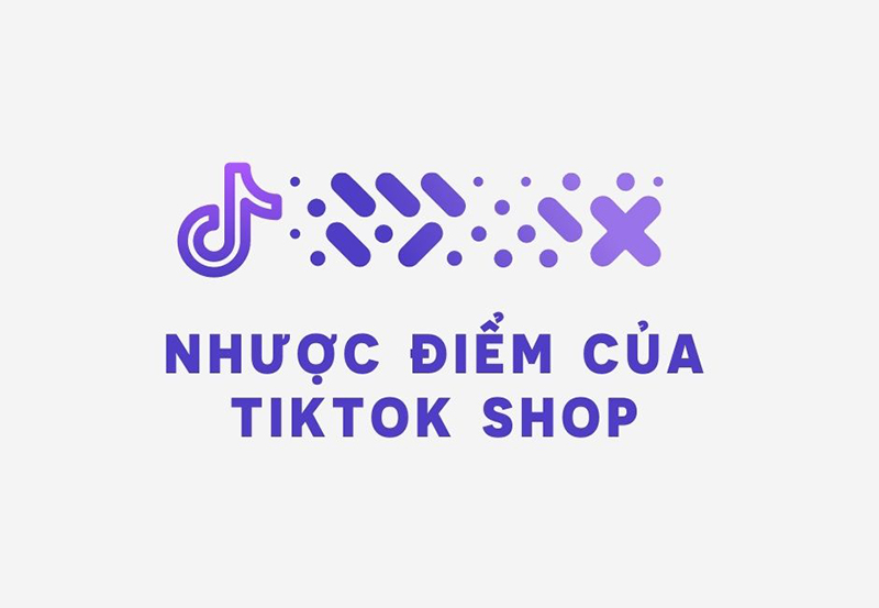 Nhược điểm của Tiktok Shop