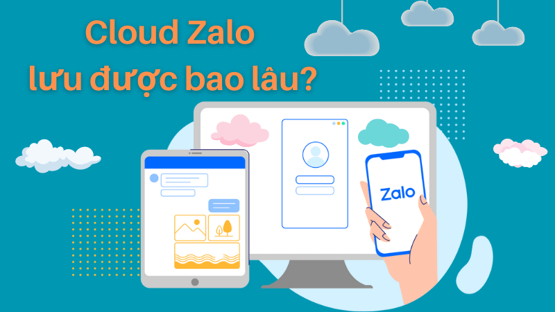 Cloud trên zalo lưu được bao lâu?