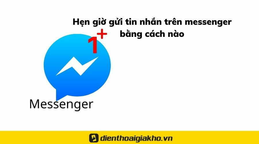 Hẹn giờ gửi tin nhắn trên messenger bằng cách nào