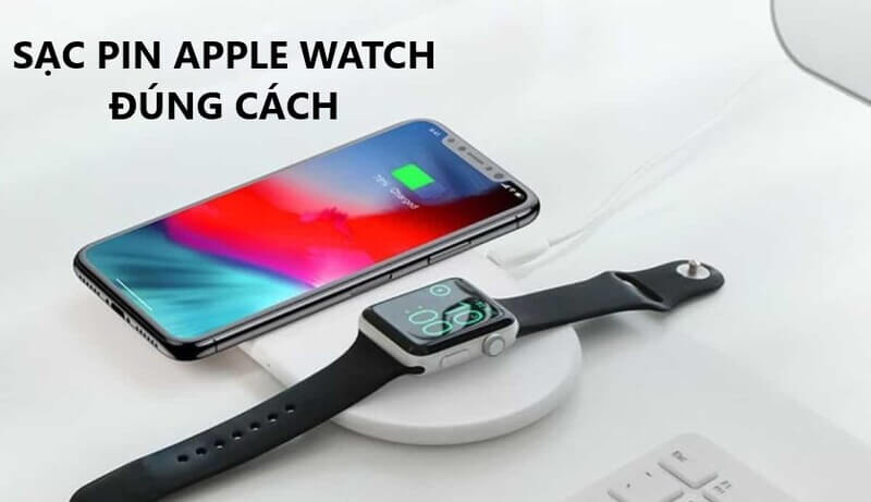 Cách sạc pin đồng hồ Apple Watch đúng chuẩn