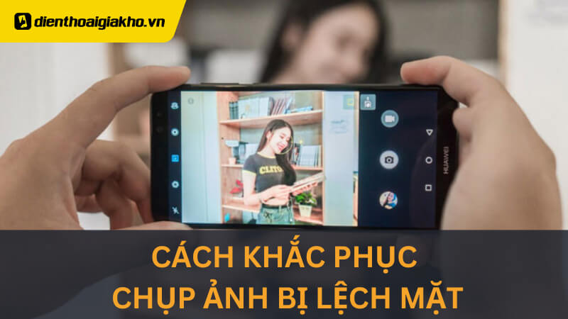 Cách Để Khắc Phục Khuôn Mặt Bị Lệch Khi Chụp Ảnh Hiệu Quả