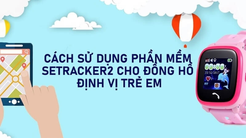 Cách chỉnh giờ trên đồng hồ thông minh trẻ em qua ứng dụng Setracker
