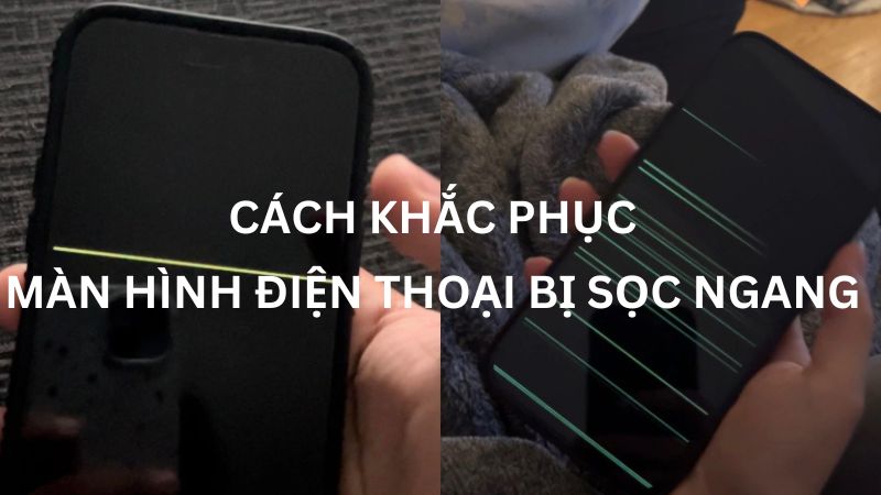 Cách sửa lỗi màn hình điện thoại bị sọc ngang mờ
