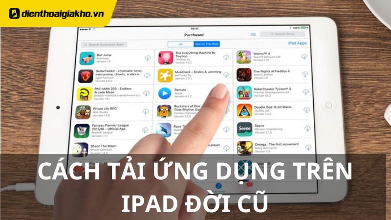 Cách Tải Ứng Dụng Trên Ipad Đời Cũ Đơn Giản Nhất