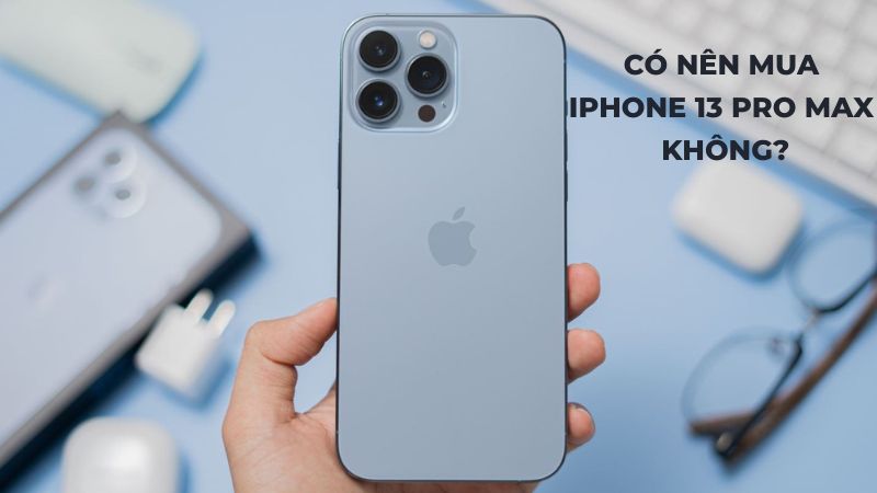 có nên mua iphone 13 pro max không