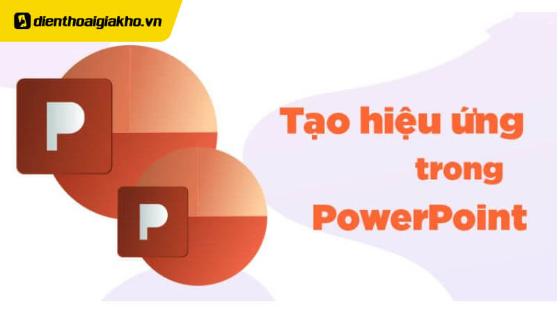 Cách Tạo Hiệu Ứng Xuất Hiện Lần Lượt Trong Powerpoint Đơn Giản