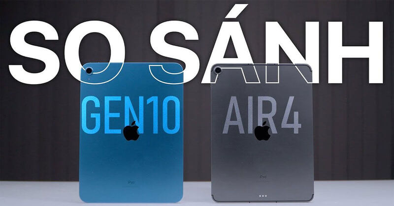 so sánh iPad Gen 10 và iPad Air 4