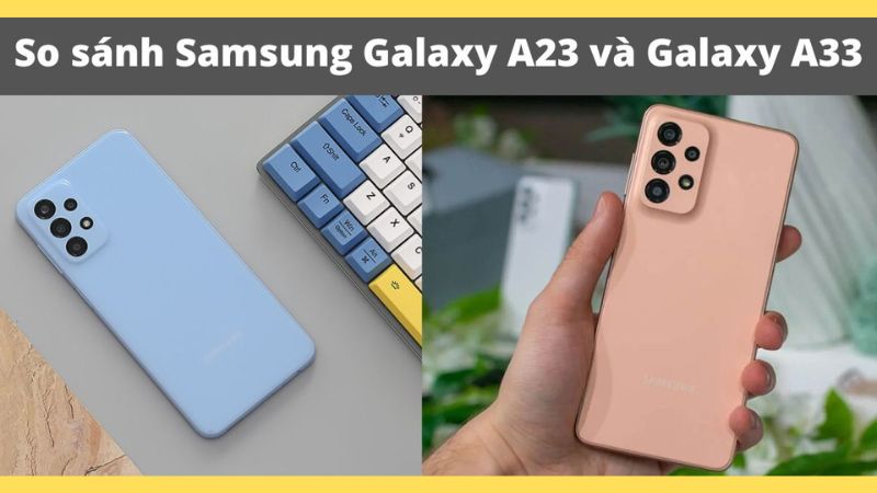 so sánh samsung a23 và samsung a33