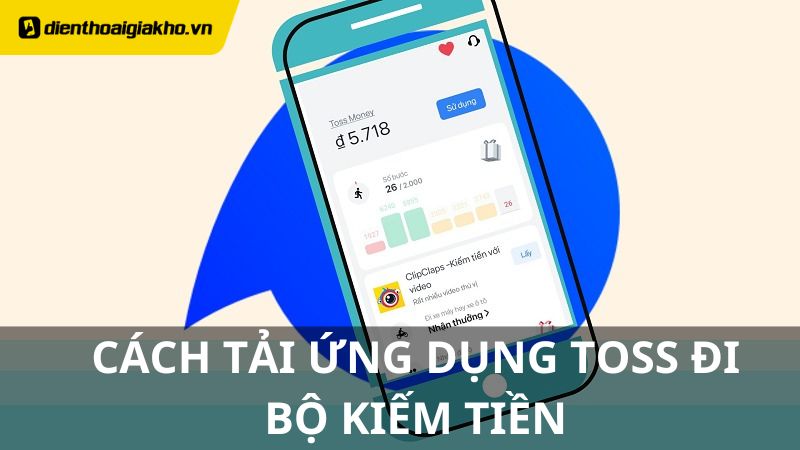 Cách Tải Ứng Dụng Toss Đi Bộ Kiếm Tiền Đơn Giản Mới Nhất