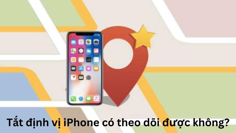 Tắt định vị iPhone có theo dõi được không?