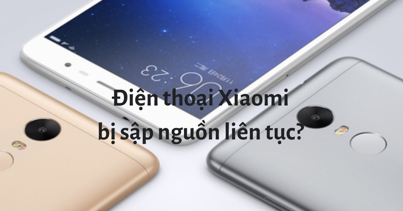 xiaomi bị tắt nguồn liên tục