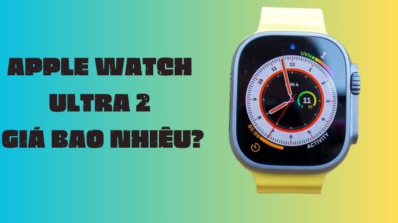 Apple Watch Ultra 2 giá bao nhiêu tiền 