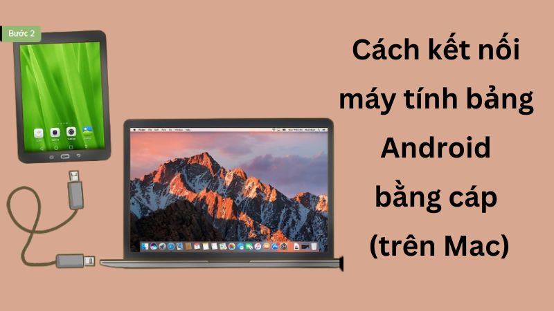 Cách kết nối máy tính bảng Android bằng cáp (trên Mac)