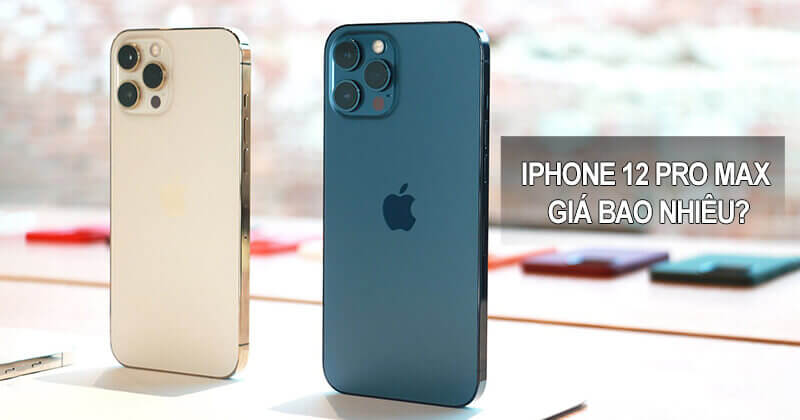 iPhone 12 Pro Max 256GB 99 giá bao nhiêu