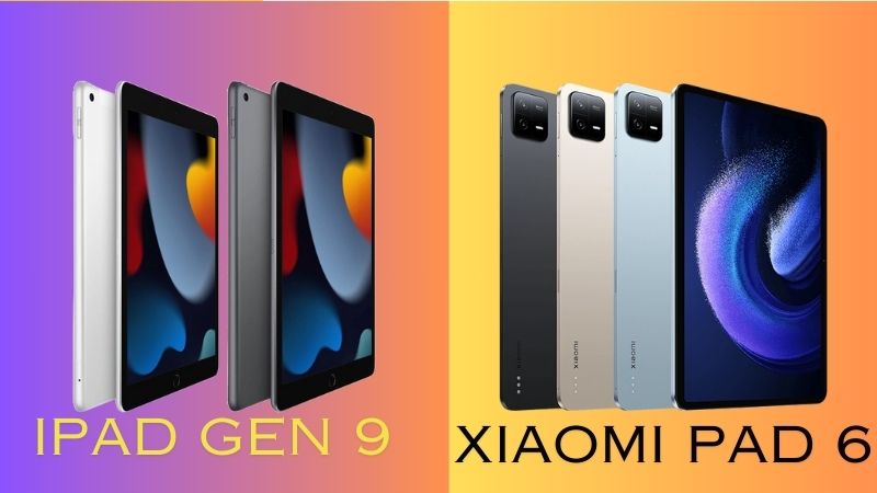 iPad Gen 9 và Xiaomi Pad 6