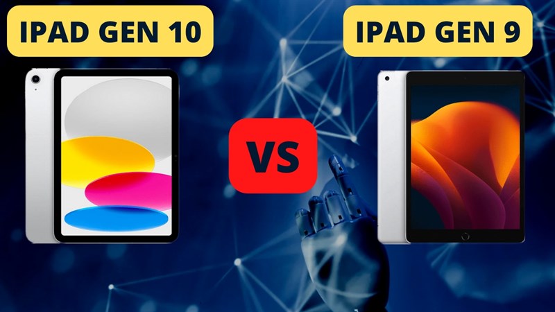 So sánh iPad gen 9 và gen 10