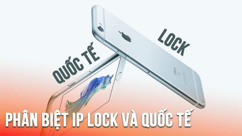 iPhone Lock là gì? Nó khác gì so với phiên bản iPhone quốc tế?