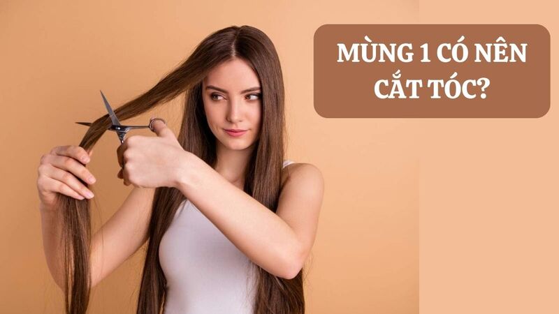 mùng 1 cắt tóc có sao không