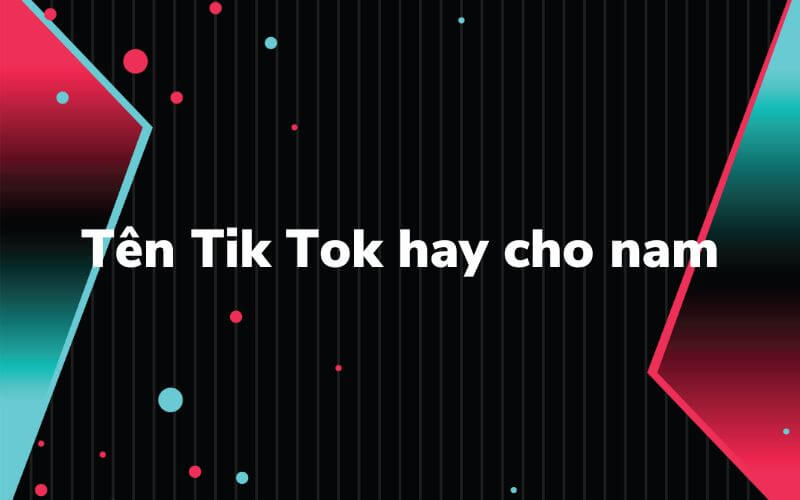 Tổng hợp những cái tên TikTok hay cho nam