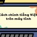 cách chỉnh tiếng Việt trên máy tính