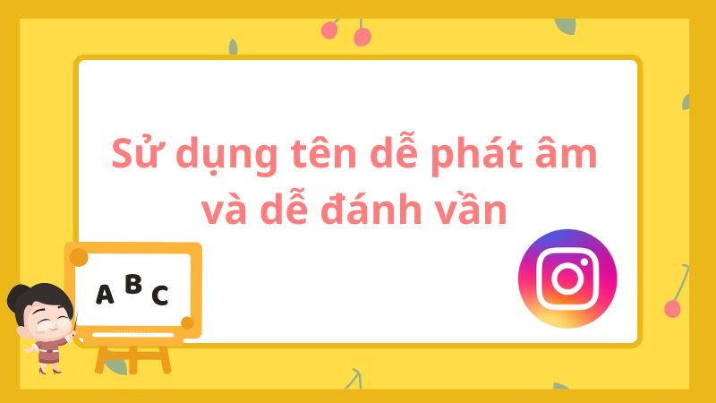 Sử dụng tên dễ phát âm và dễ đánh vần