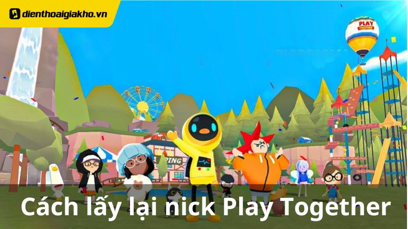 Bật mí cách lấy lại nick Play Together bằng tên thành công 100%