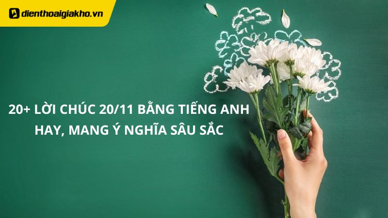 20+ lời chúc 20/11 bằng Tiếng Anh hay, mang ý nghĩa sâu sắc nhất