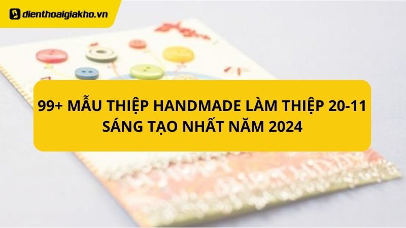 99+ mẫu thiệp handmade làm thiệp 20-11 sáng tạo nhất năm 2024