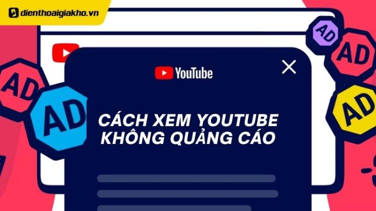 Cách xem Youtube không quảng cáo