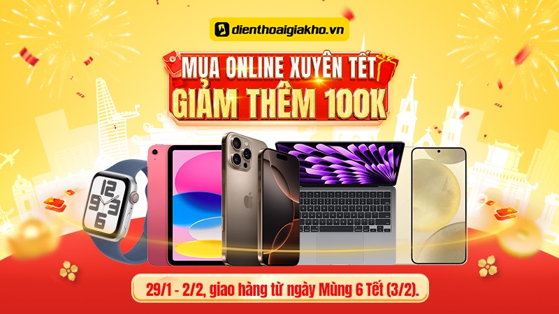 Mua Online Xuyên Tết - Giảm Ngay 100K