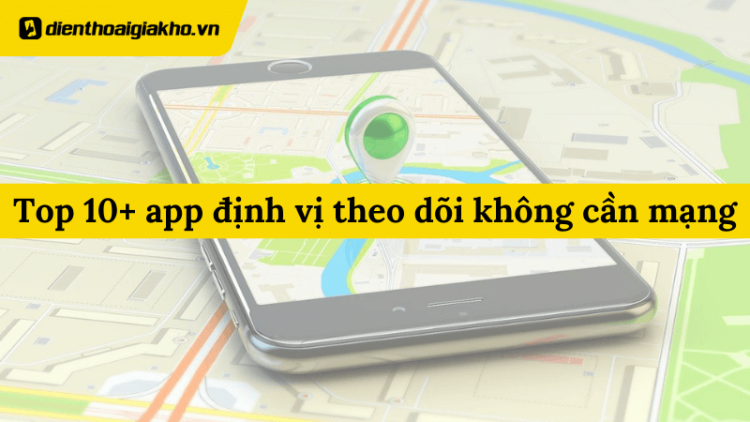 app-dinh-vi-theo-doi-khong-can-mang