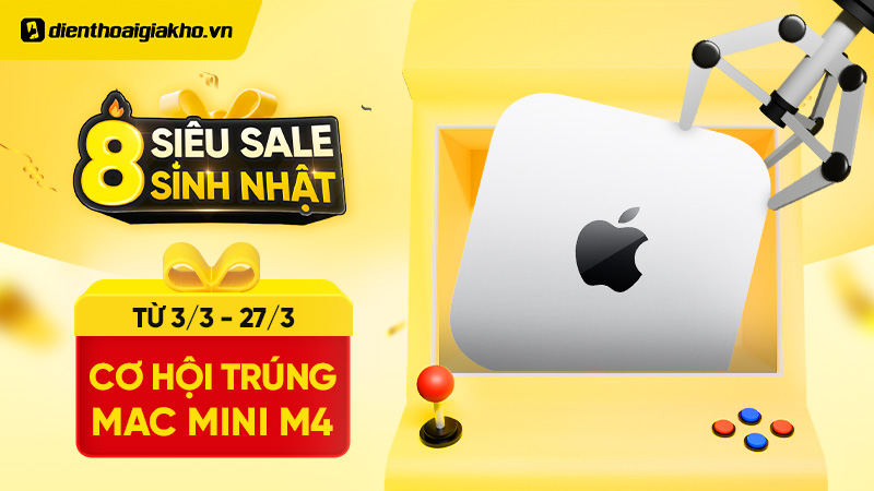 Siêu Sale sinh nhật - Cơ hội trúng Mac Mini M4 