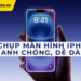 cach-chup-anh-man-hinh-iphone-16
