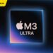 ra mắt chip M3 Ultra