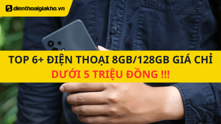 dien-thoai-8gb-128gb-duoi-5-trieu