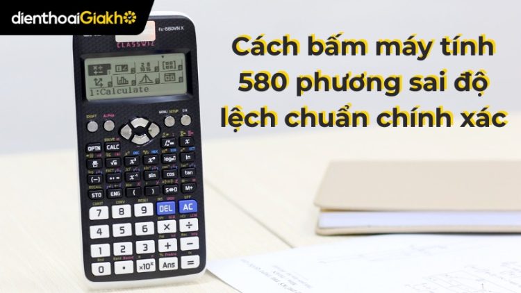 Cách bấm máy tính 580 phương sai độ lệch chuẩn chính xác