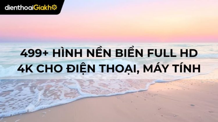 499+ Hình nền biển FULL HD 4K cho máy tính, điện thoại 2025