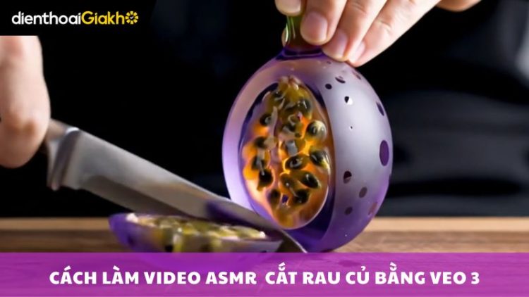 làm ASMR cắt rau củ bằng veo 3