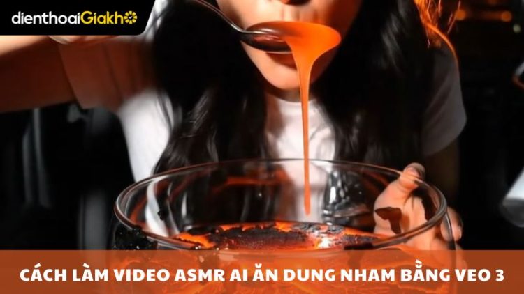 làm ASMR AI ăn bằng Veo 3