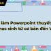 cách làm Powerpoint thuyết trình cho học sinh
