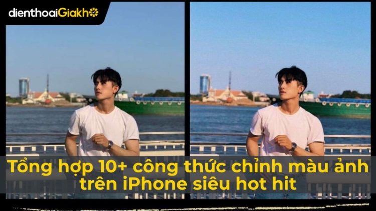 Tổng hợp 10+ công thức chỉnh màu ảnh trên iPhone siêu hot hit