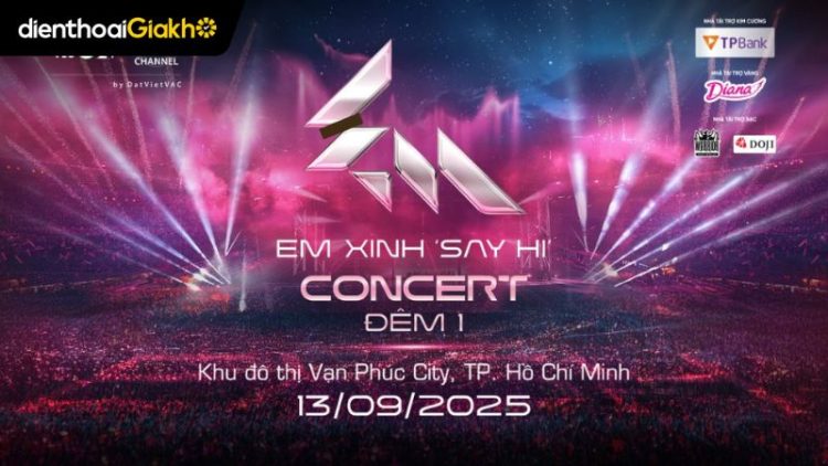 săn vé Concert Em Xinh Say Hi