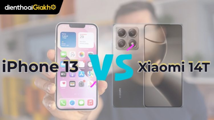 So sánh tất tần tật chi tiết về Xiaomi 14T và iPhone 13