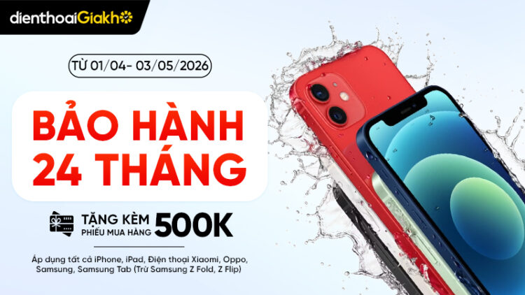 Bảo hành lên đến 24 tháng tặng kèm phiếu mua hàng phụ kiện tại Điện Thoại Giá Kho